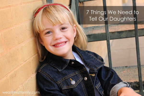 7 things we need to tell our daughters