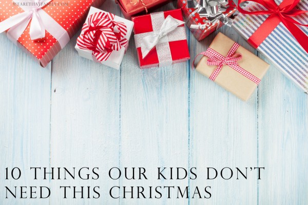 10 Things Our Kids Don't Need This Christmas